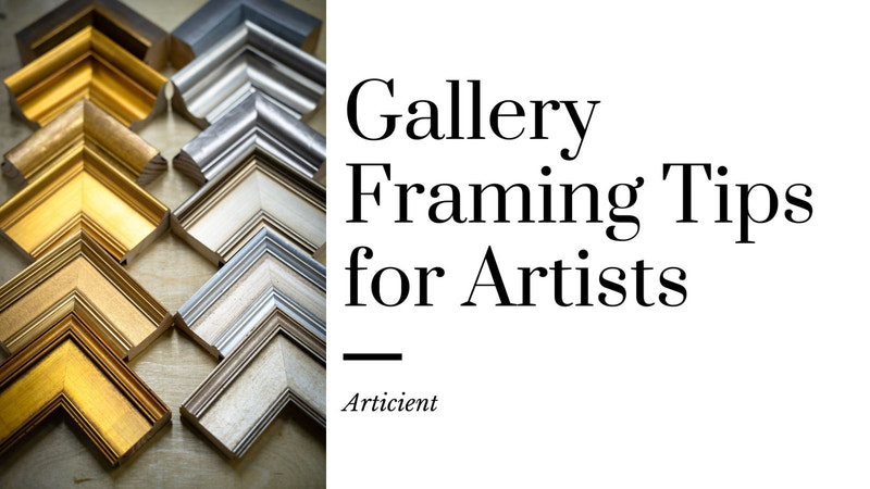 Gallery Framing Tips for Artists - Articient